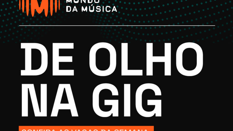 De Olho na Gig: quadro de vagas do Mundo da Música destaca oportunidades no setor
