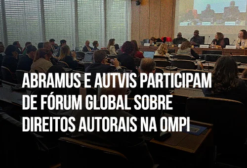 Abramus e Autvis representam o Brasil na sessão do SCCR da OMPI em Genebra