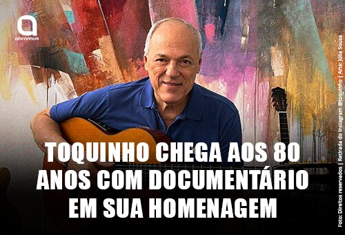 Toquinho completa 80 anos com documentário e turnê comemorativa